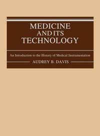 Cover image for Medicine and Its Technology: An Introduction to the History of Medical Instrumentation