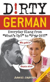 Cover image for Dirty German: Second Edition: Everyday Slang from 'What's Up?' to 'F*%# Off!