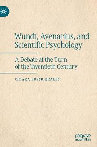 Cover image for Wundt, Avenarius, and Scientific Psychology: A Debate at the Turn of the Twentieth Century