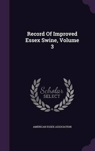 Cover image for Record of Improved Essex Swine, Volume 3