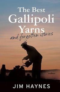 Cover image for The Best Gallipoli Yarns and Forgotten Stories