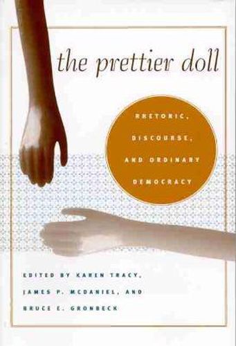 The Prettier Doll: Rhetoric, Discourse, and Ordinary Democracy