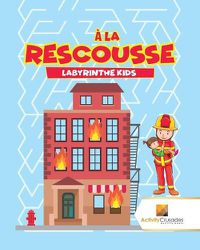 Cover image for A La Rescousse: Labyrinthe Kids