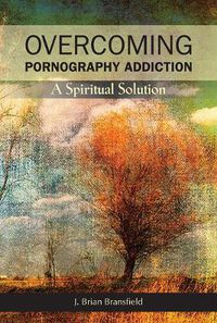 Cover image for Overcoming Pornography Addiction: A Spiritual Solution