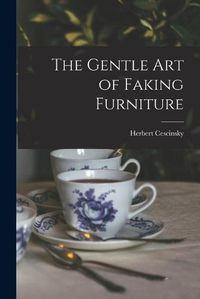 Cover image for The Gentle Art of Faking Furniture