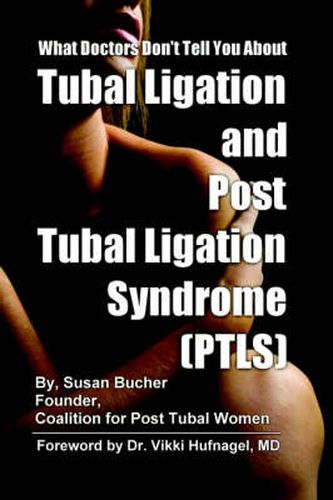 Cover image for What Doctors Don't Tell You About Tubal Ligation and Post Tubal Ligation Syndrome (PTLS)