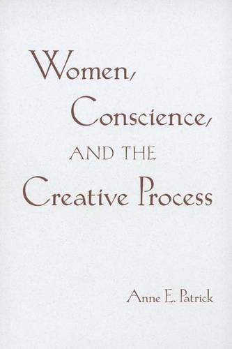 Women, Conscience, and the Creative Process: Madeleva Lecture in Spirituality