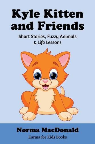 Cover image for Kyle Kitten and Friends: Short Stories, Fuzzy Animals and Life Lessons