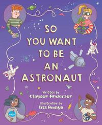 Cover image for So You Want to Be an Astronaut