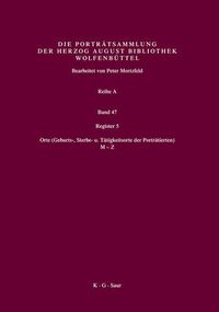 Cover image for Register 5: Orte (Geburts-, Sterbe- U. Tatigkeitsorte Der Portratierten) 2. Halfte: M-Z