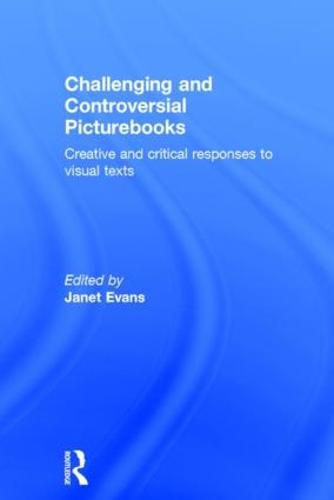 Cover image for Challenging and Controversial Picturebooks: Creative and critical responses to visual texts