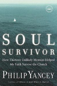 Cover image for Soul Survivor: How Thirteen Unlikely Mentors Helped My Faith Survive the Church