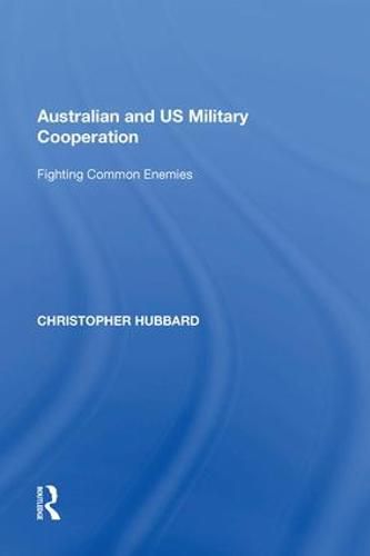 Cover image for Australian and US Military Cooperation: Fighting Common Enemies