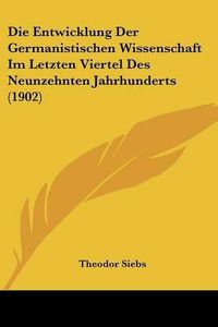 Cover image for Die Entwicklung Der Germanistischen Wissenschaft Im Letzten Viertel Des Neunzehnten Jahrhunderts (1902)