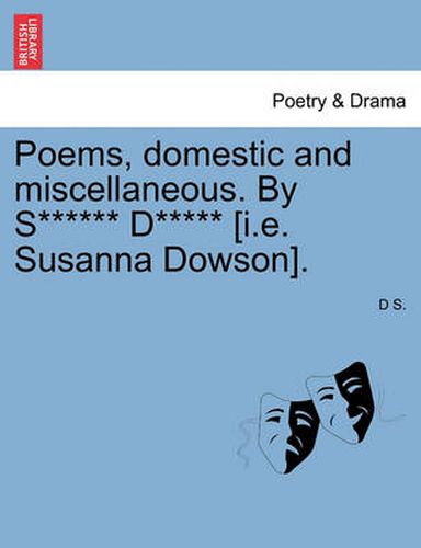 Cover image for Poems, Domestic and Miscellaneous. by S****** D***** [I.E. Susanna Dowson].