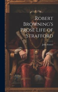 Cover image for Robert Browning's Prose Life of Strafford