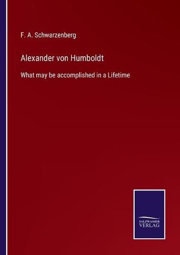 Cover image for Alexander von Humboldt: What may be accomplished in a Lifetime