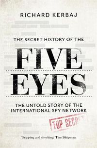 Cover image for The Secret History of the Five Eyes: The untold story of the shadowy international spy network, through its targets, traitors and spies