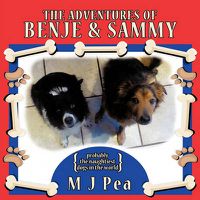 Cover image for The Adventures of Benje and Sammy: Probably the Naughtiest Dogs in the World