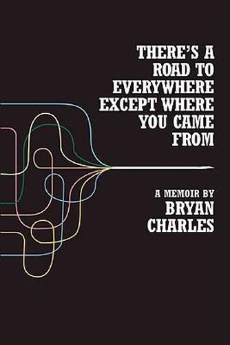 Cover image for There's a Road to Everywhere Except Where You Came from: A Memoir