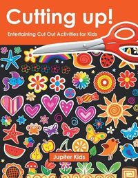 Cover image for Cutting up! Entertaining Cut Out Activities for Kids