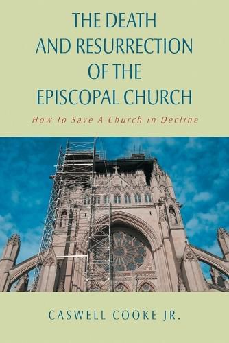 Cover image for The Death And Resurrection of the Episcopal Church: How To Save A Church In Decline Second Edition