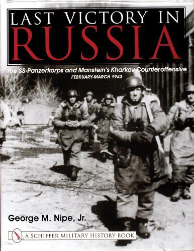 Cover image for Last Victory in Russia: The SS-Panzerkorps and Manstein's Kharkov Counteroffensive - February-March 1943