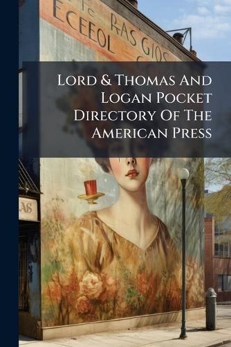 Cover image for Lord & Thomas And Logan Pocket Directory Of The American Press