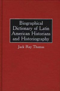 Cover image for Biographical Dictionary of Latin American Historians and Historiography