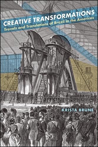 Cover image for Creative Transformations: Travels and Translations of Brazil in the Americas