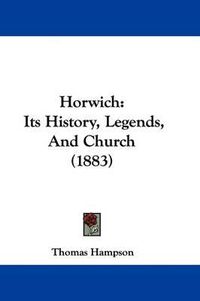 Cover image for Horwich: Its History, Legends, and Church (1883)