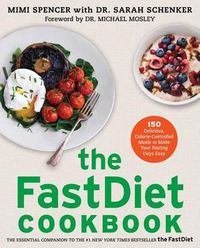 Cover image for The Fastdiet Cookbook: 150 Delicious, Calorie-Controlled Meals to Make Your Fasting Days Easy