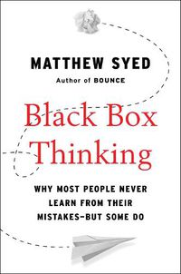 Cover image for Black Box Thinking: Why Most People Never Learn from Their Mistakes - But Some Do
