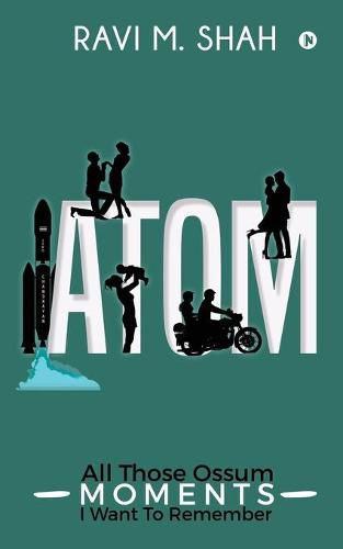 Cover image for Atom: All Those Ossum Moments I Want To Remember