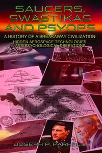 Cover image for Saucers, Swastikas and Psyops: A History of a Breakaway Civilization: Hidden Aerospace Technologies and Psychological Operations