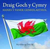 Cover image for Cyfres Celc Cymru: Draig Goch y Cymry - Hanes y Faner Genedlaethol