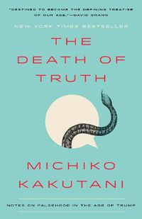 Cover image for The Death of Truth: Notes on Falsehood in the Age of Trump