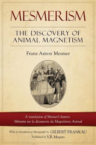 Cover image for Mesmerism: The Discovery of Animal Magnetism: English Translation of Mesmer's historic Memoire sur la decouverte du Magnetisme Animal