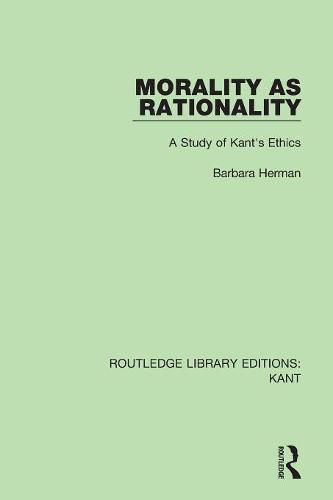 Cover image for Morality as Rationality: A Study of Kant's Ethics