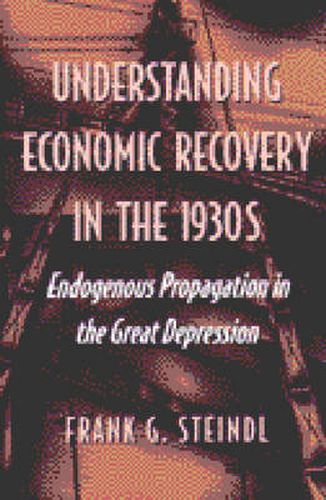Cover image for Understanding Economic Recovery in the 1930s: Endogenous Propagation in the Great Depression