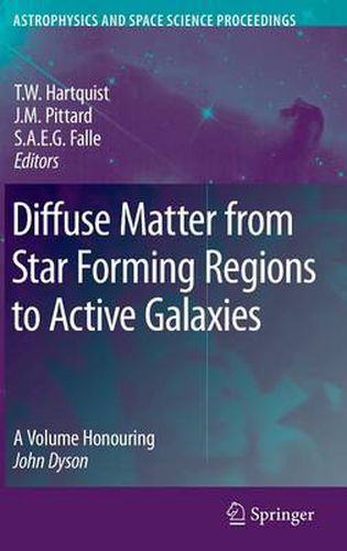 Diffuse Matter from Star Forming Regions to Active Galaxies: A Volume Honouring John Dyson