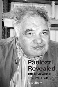 Cover image for Paolozzi Revealed: Ten Days with a Creative Titan