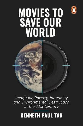 Cover image for Movies to Save Our World: Imagining Poverty, Inequality and Environmental Destruction in the 21st Century