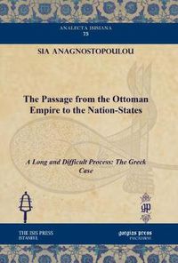 Cover image for The Passage from the Ottoman Empire to the Nation-States: A Long and Difficult Process: The Greek Case