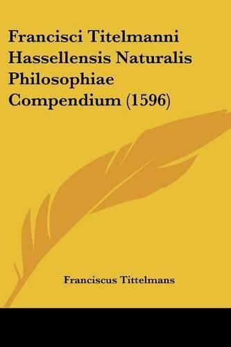 Cover image for Francisci Titelmanni Hassellensis Naturalis Philosophiae Compendium (1596)