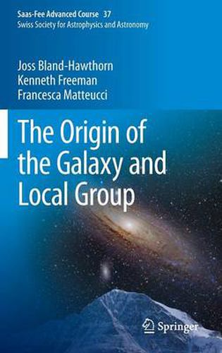 The Origin of the Galaxy and Local Group: Saas-Fee Advanced Course 37 Swiss Society for Astrophysics and Astronomy