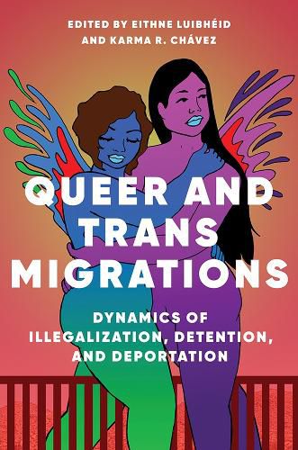 Cover image for Queer and Trans Migrations: Dynamics of Illegalization, Detention, and Deportation