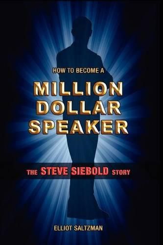 How To Become A Million Dollar Speaker: The Steve Siebold Story