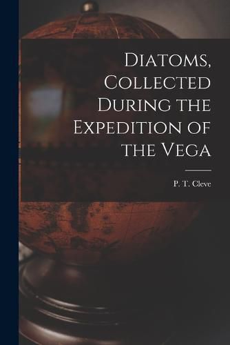 Cover image for Diatoms, Collected During the Expedition of the Vega
