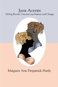 Cover image for Jane Austen: Sibling Rivalry, Unconscious Fantasy and Change